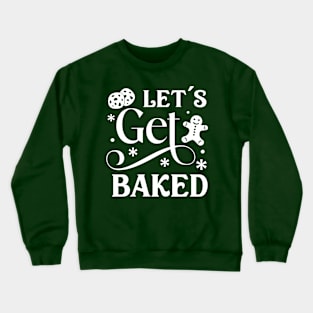 Let's get baked; Christmas; Xmas; cookies; biscuits; baked; bake; baking; funny; joke; pun; baker; cooking; cook; happy holidays; merry Xmas; Christmas sweater; Crewneck Sweatshirt